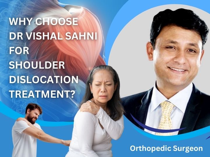 Why choose Dr Vishal Sahni for shoulder dislocation treatment?