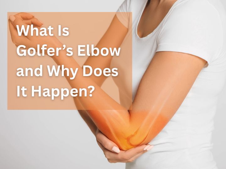 What Is Golfer’s Elbow and Why Does It Happen?