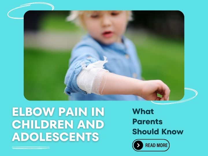 Elbow Pain in Children and Adolescents: What Parents Should Know