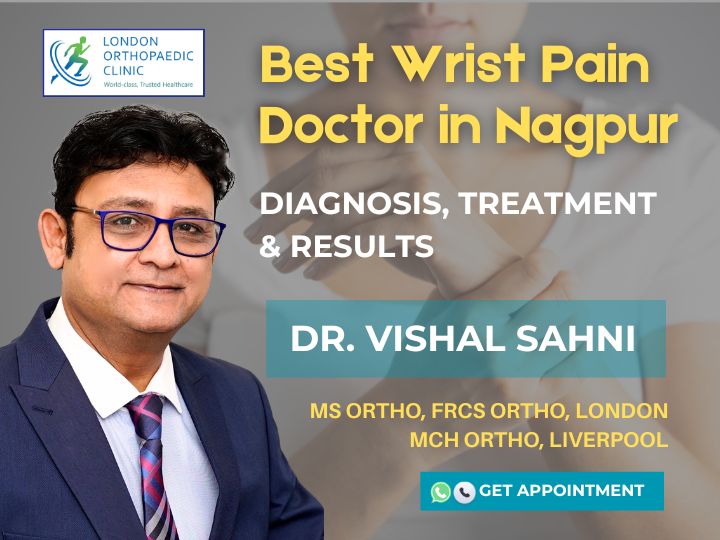 Best Wrist Pain Doctor in Nagpur: Diagnosis, Treatment & Results