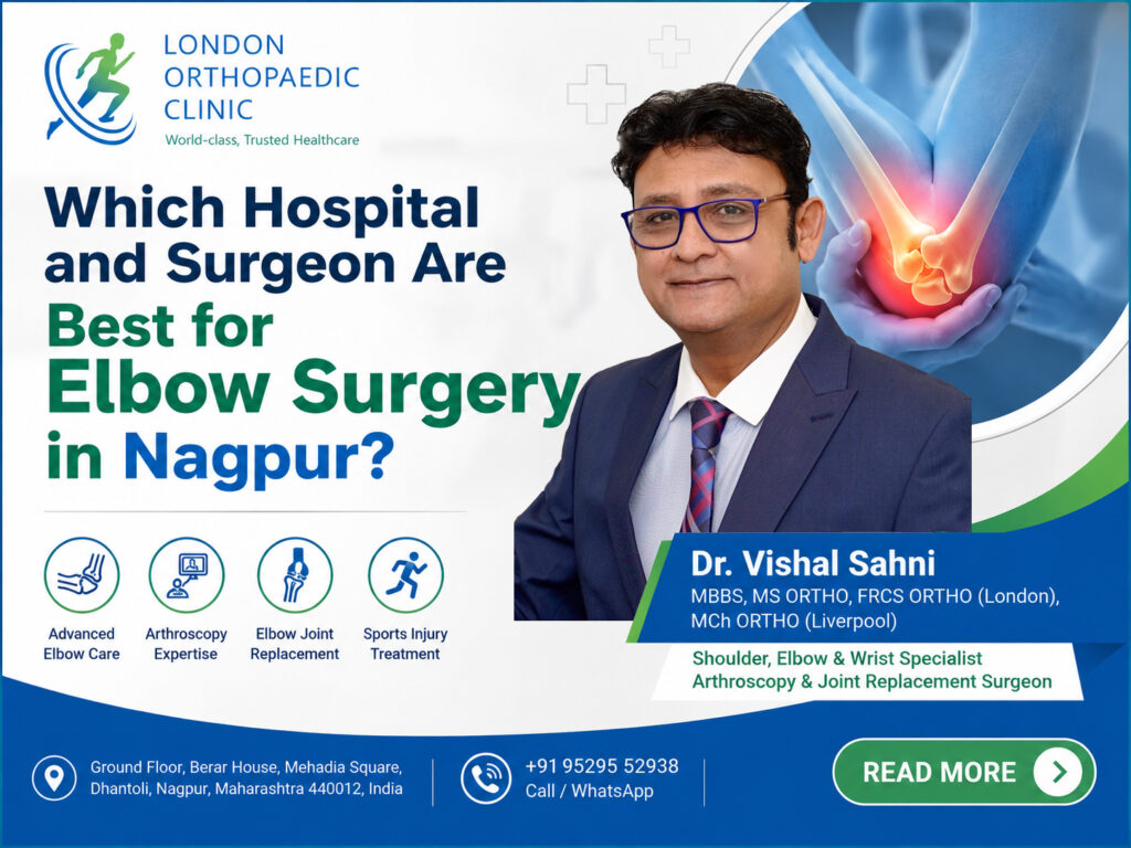Which Hospital and Surgeon Are Best for Elbow Surgery in Nagpur?