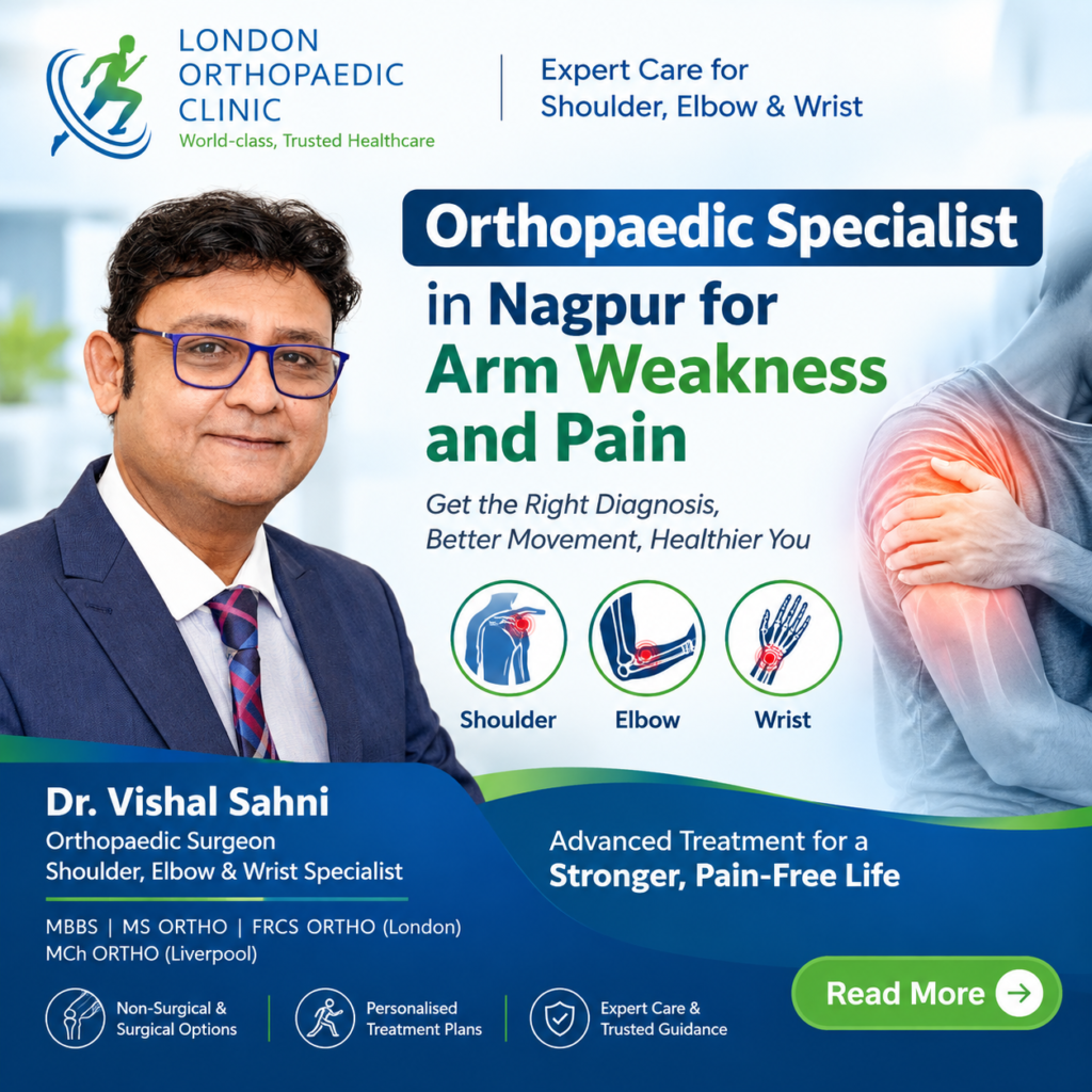 Orthopaedic Specialist in Nagpur for Arm Weakness and Pain: Causes, Diagnosis & Treatment